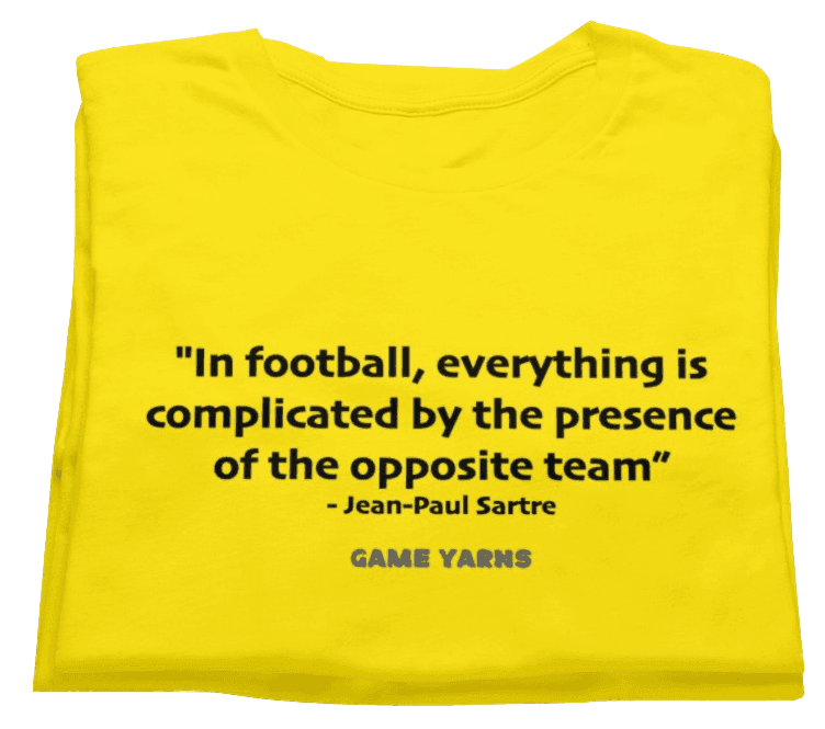 An unfortunate but welcome insightful reality of football identified by Jean-Paul Sartre Game Yarns t-shirt