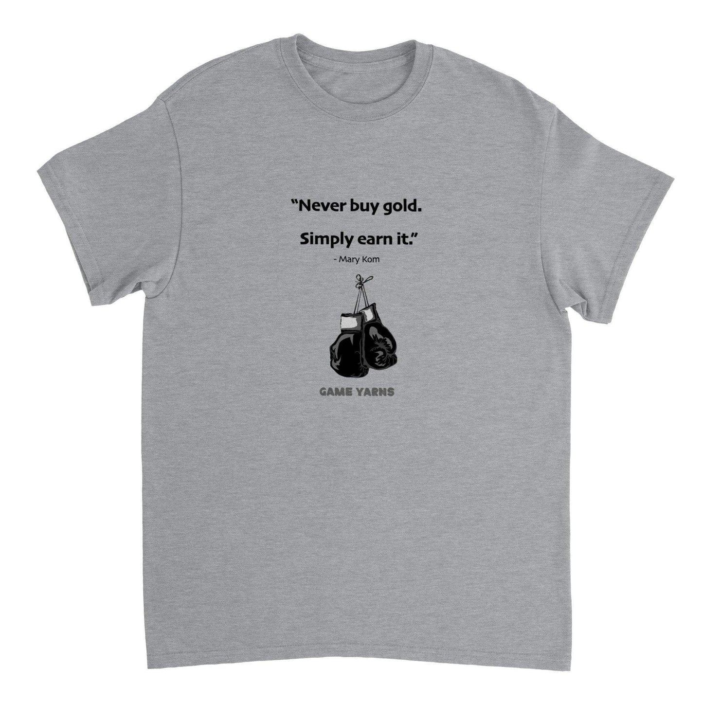 Mary Kom - Never Buy Gold. Earn it Motivational T-shirt by Game Yarns