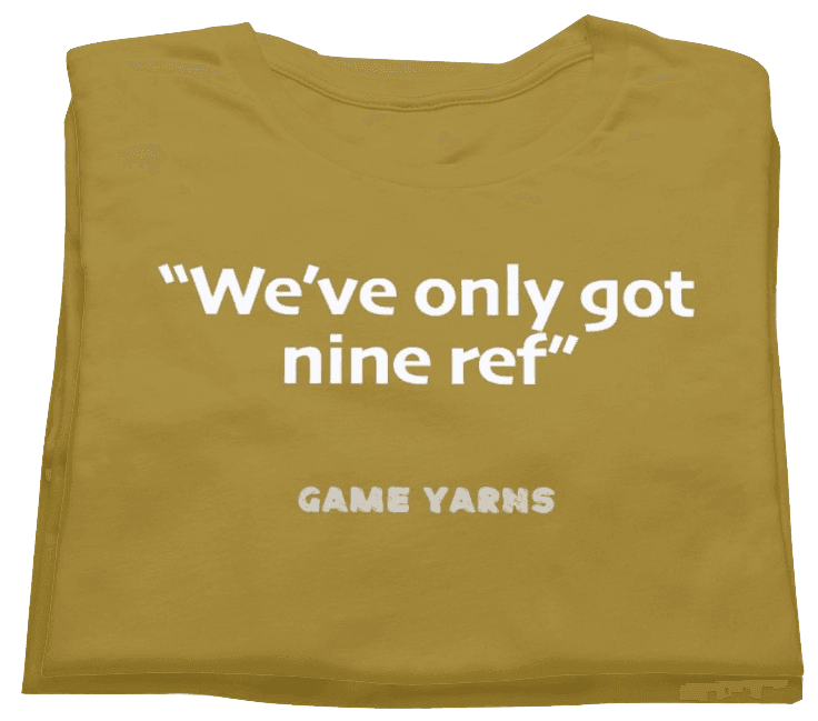 Sunday League Series We've only got 9 ref Game Yarns T-shirt