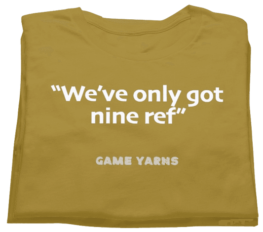 Sunday League Series We've only got 9 ref  Game Yarns T-shirt