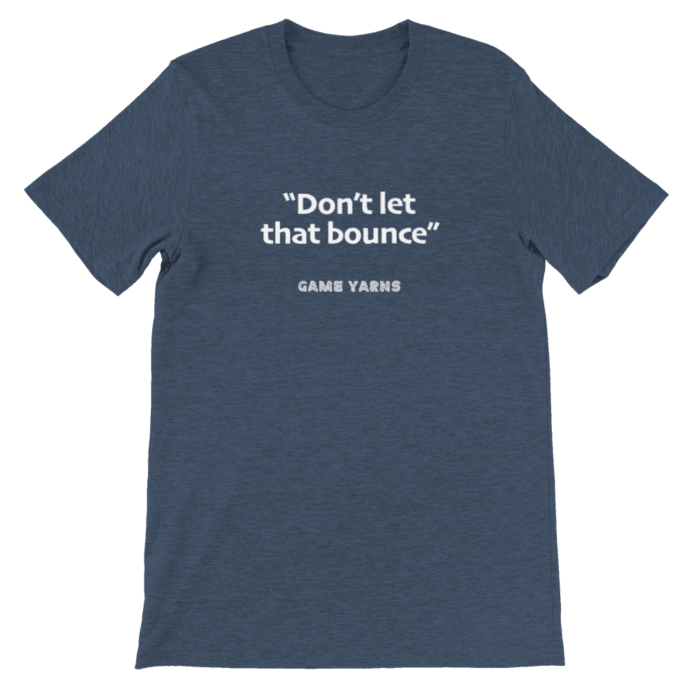Game Yarns Sunday League Football Soccer t-shirt Don't let that bounce