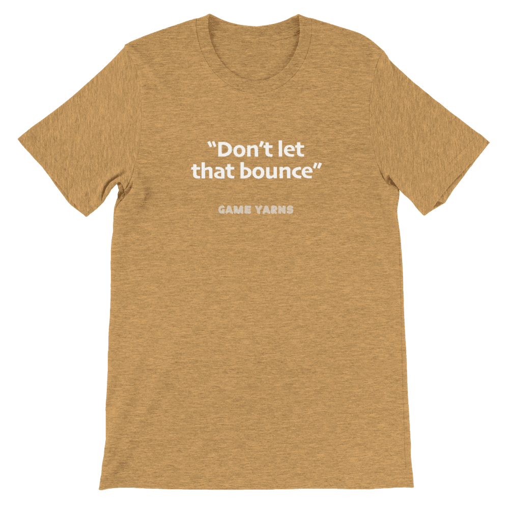 Game Yarns Sunday League Football Soccer t-shirt Don't let that bounce