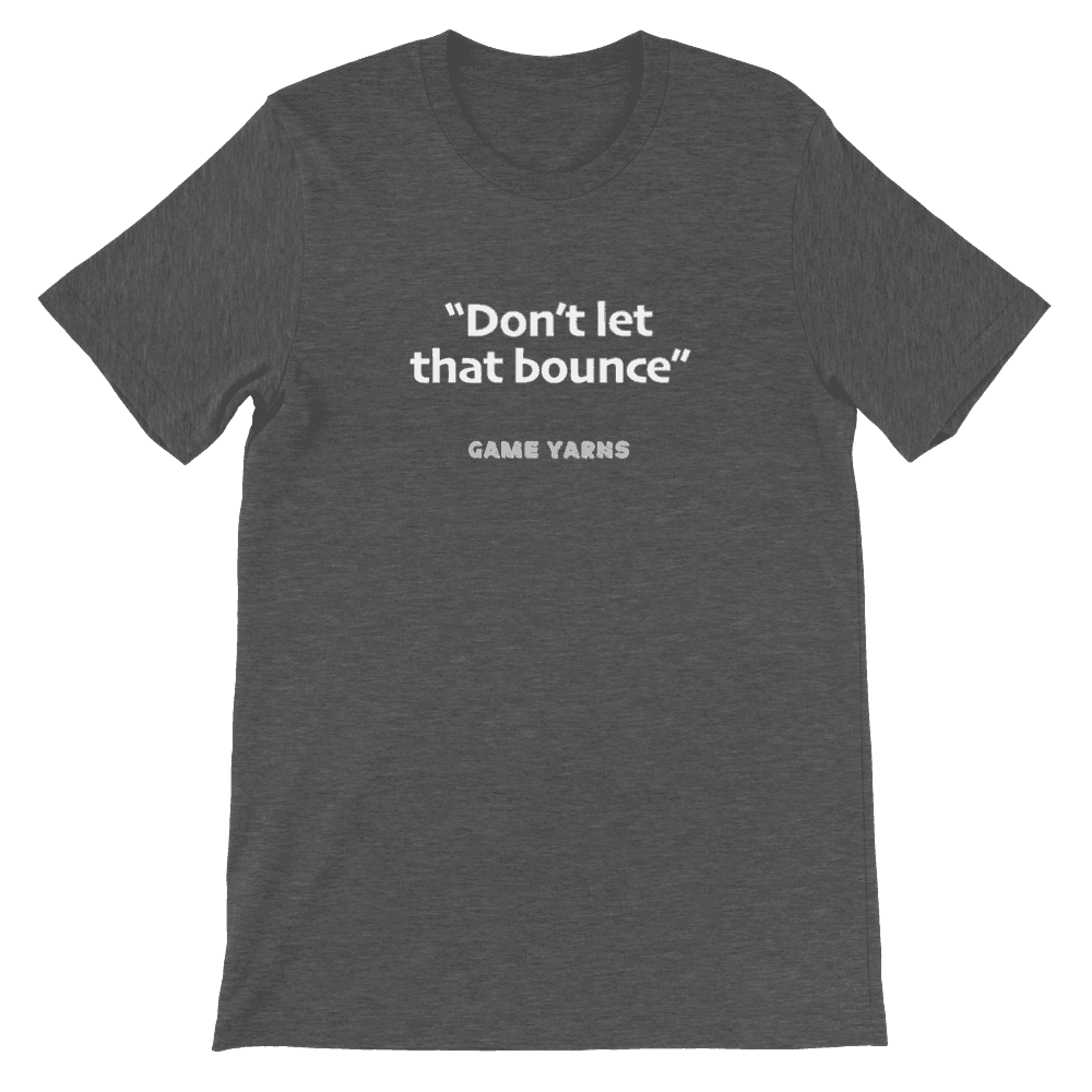 Game Yarns Sunday League Football Soccer t-shirt Don't let that bounce