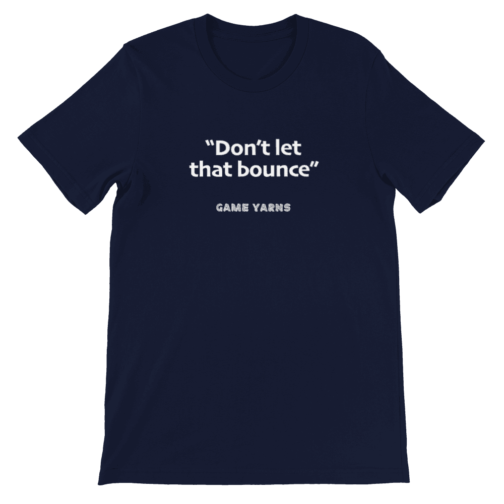 Game Yarns Sunday League Football Soccer t-shirt Don't let that bounce