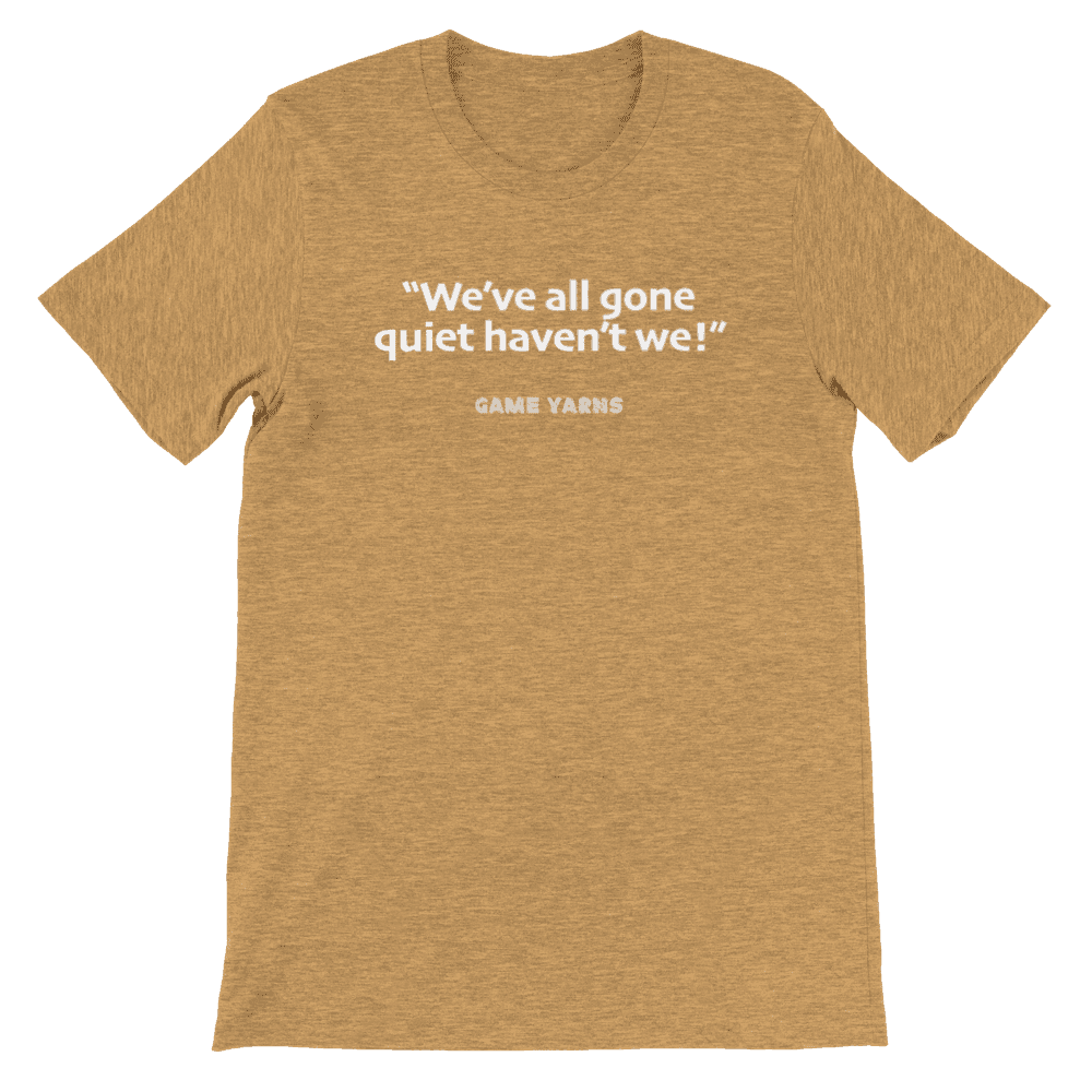 Game Yarns Sunday League Football Soccer t-shirt We've all gone quiet haven't we