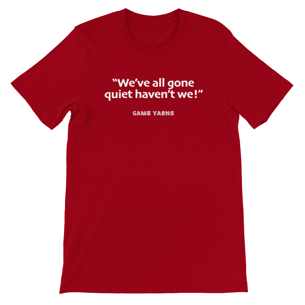 Game Yarns Sunday League Football Soccer t-shirt We've all gone quiet haven't we