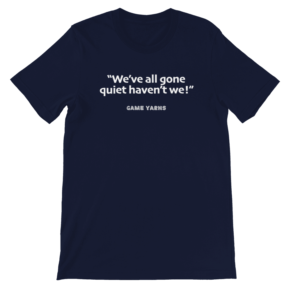 Game Yarns Sunday League Football Soccer t-shirt We've all gone quiet haven't we