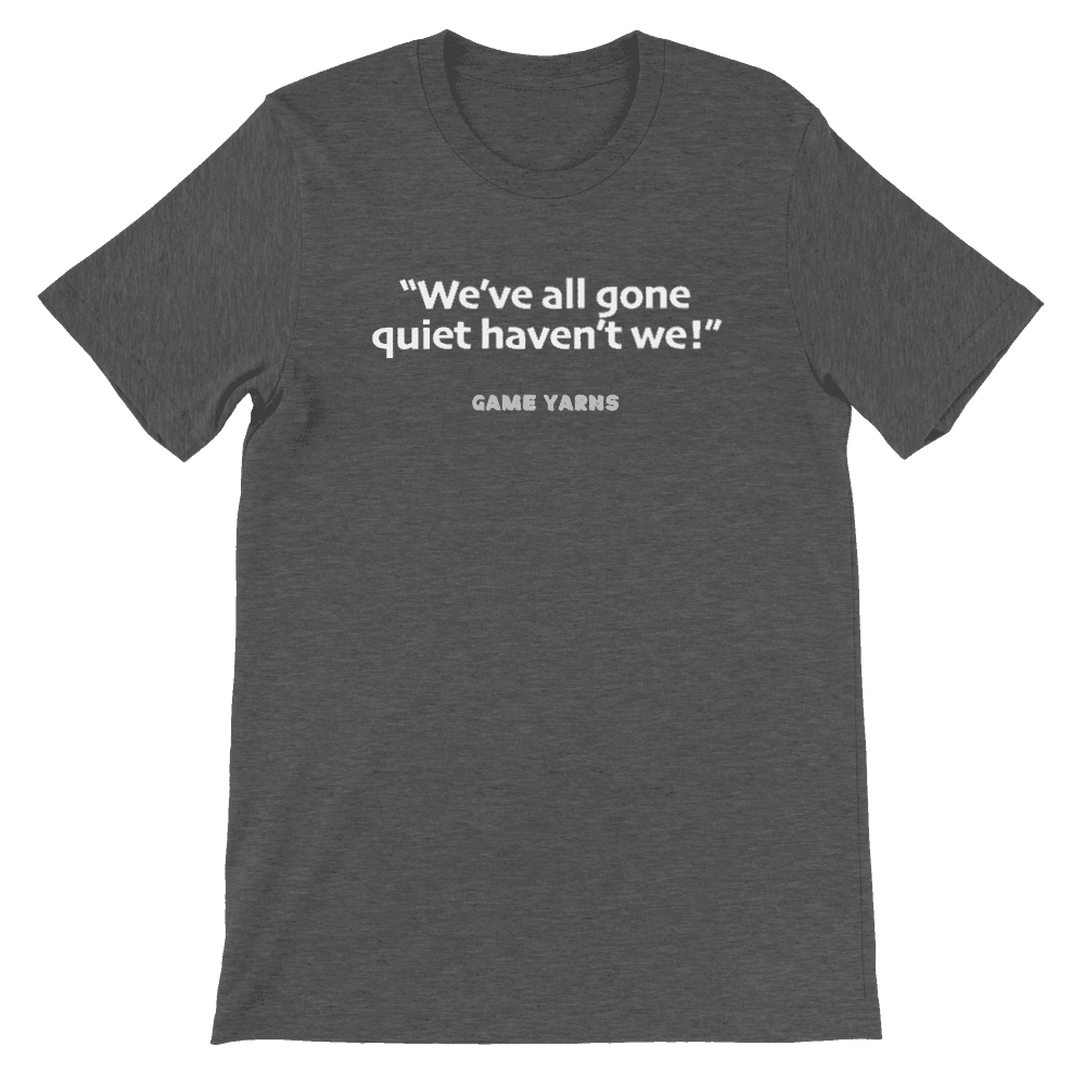 Game Yarns Sunday League Football Soccer t-shirt We've all gone quiet haven't we