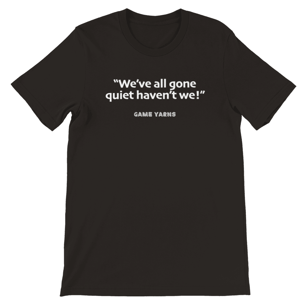 Game Yarns Sunday League Football Soccer t-shirt We've all gone quiet haven't we