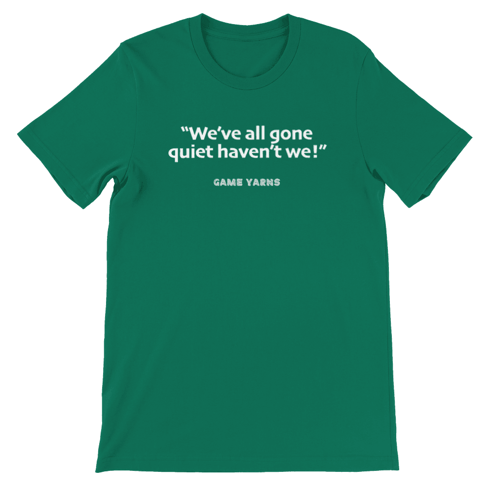Game Yarns Sunday League Football Soccer t-shirt We've all gone quiet haven't we