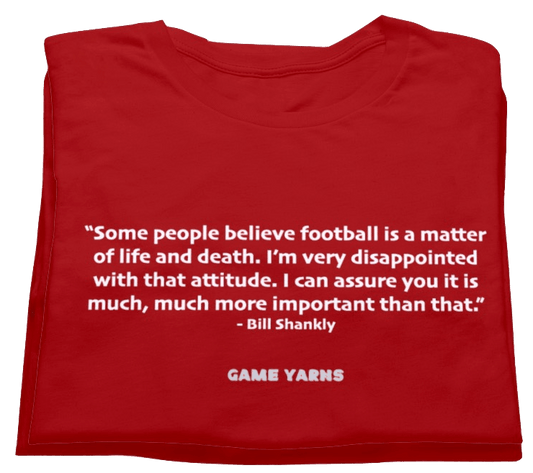 Bill Shankly Football Philosophy - with his famous football is more important quote Game Yarns tshirt