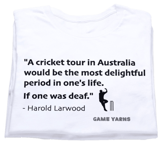 A cricket tour in Australia would be the most delightful period in one's life. If one was deaf. Game Yarns Ashes cricket t-shirt