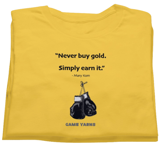 Mary Kom - Never Buy Gold. Earn it    Motivational T-shirt by Game Yarns