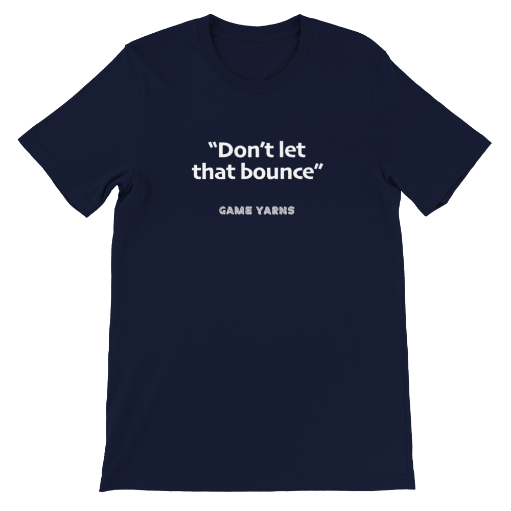 Game Yarns Sunday League Football Soccer t-shirt Don't let that bounce