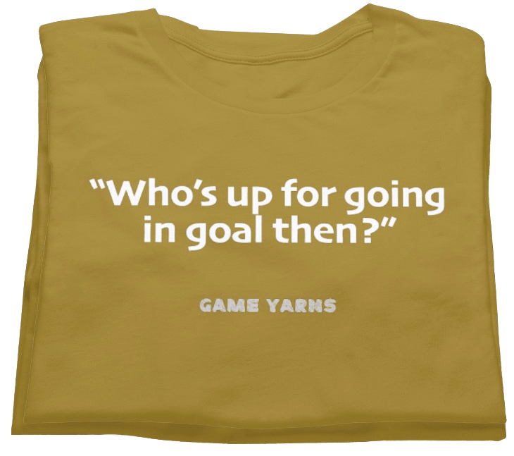 Sunday League Series Who is going in goal Game Yarns T-shirt